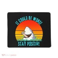 It Could Be Worse Stay Positive Vibes Funny Mousepad thumb 0
