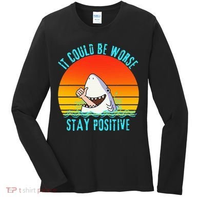 It Could Be Worse Stay Positive Vibes Funny Women's Long Sleeve Shirt