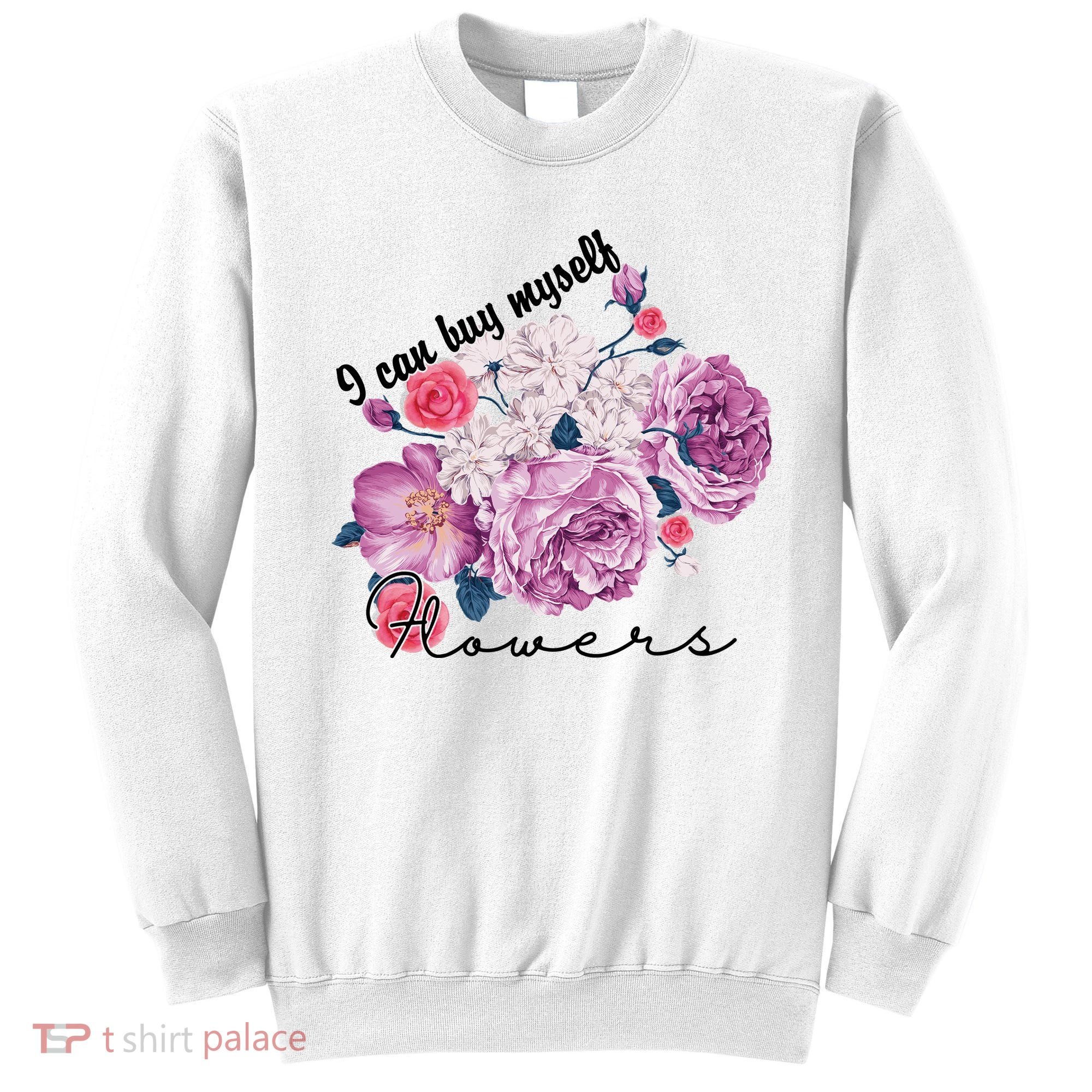 I Can Buy Myself Flowers Floral Self Love Sweatshirt
