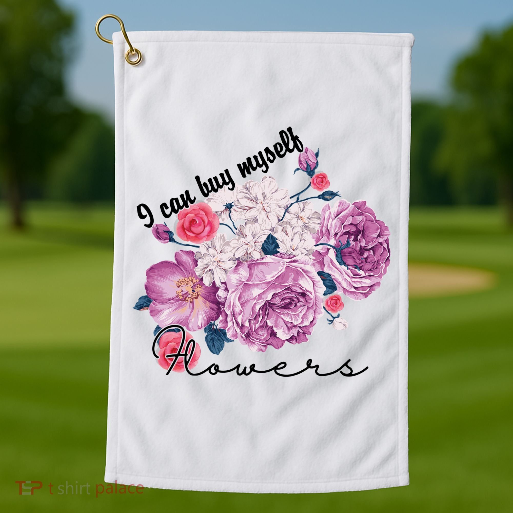 I Can Buy Myself Flowers Floral Self Love Golf Towel