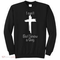 I Can't But I Know A Guy Jesus Cross Funny Christian Sweatshirt thumb 0