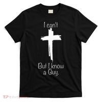 I Can't But I Know A Guy Jesus Cross Funny Christian T-Shirt thumb 0