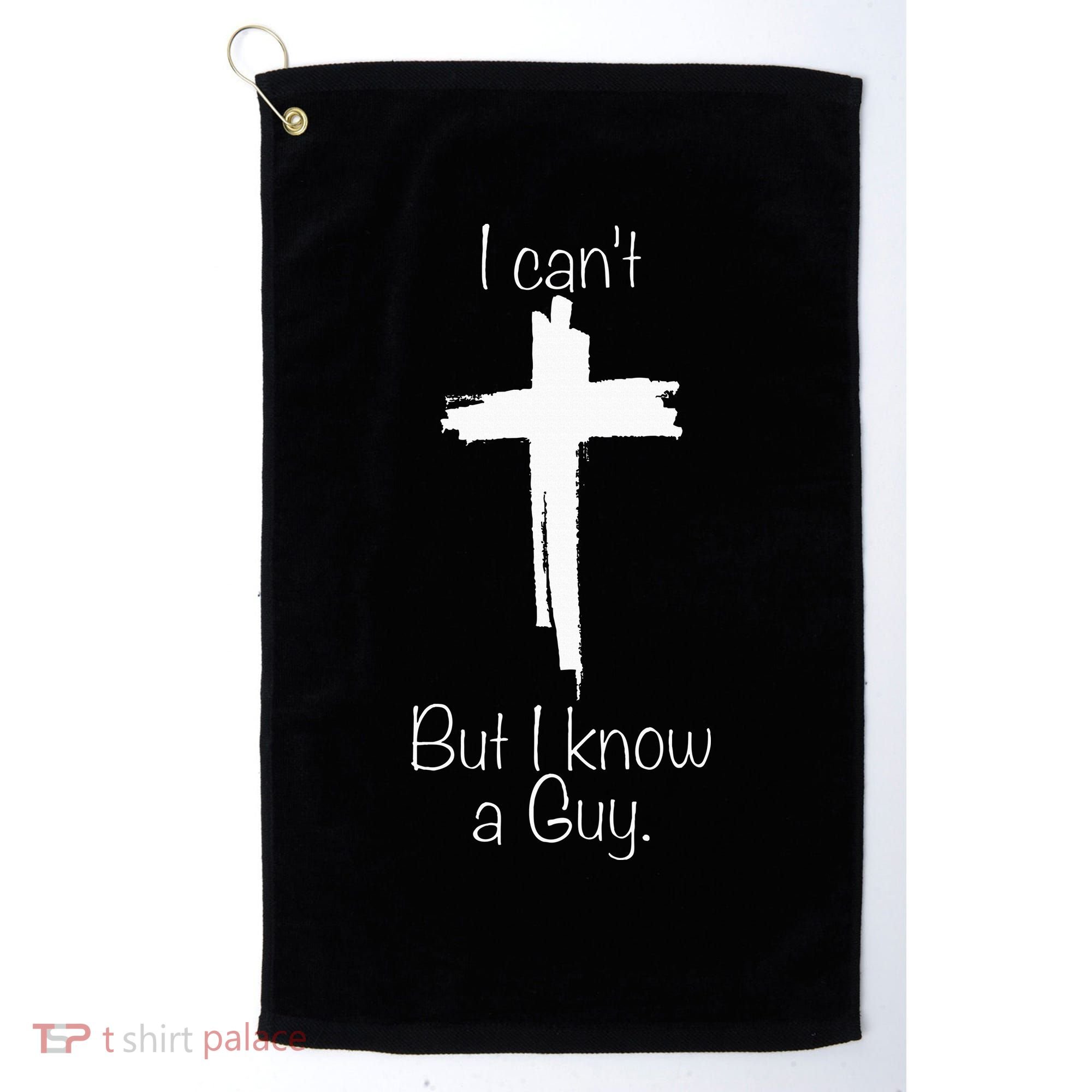 I Can't But I Know A Guy Jesus Cross Funny Christian Golf Towel