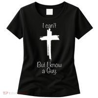 I Can't But I Know A Guy Jesus Cross Funny Christian Women's T-Shirt thumb 0