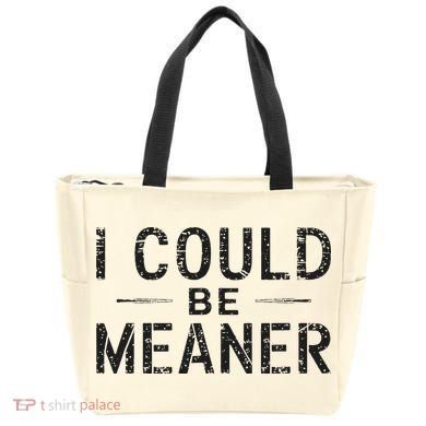 I Could Be Meaner Bag