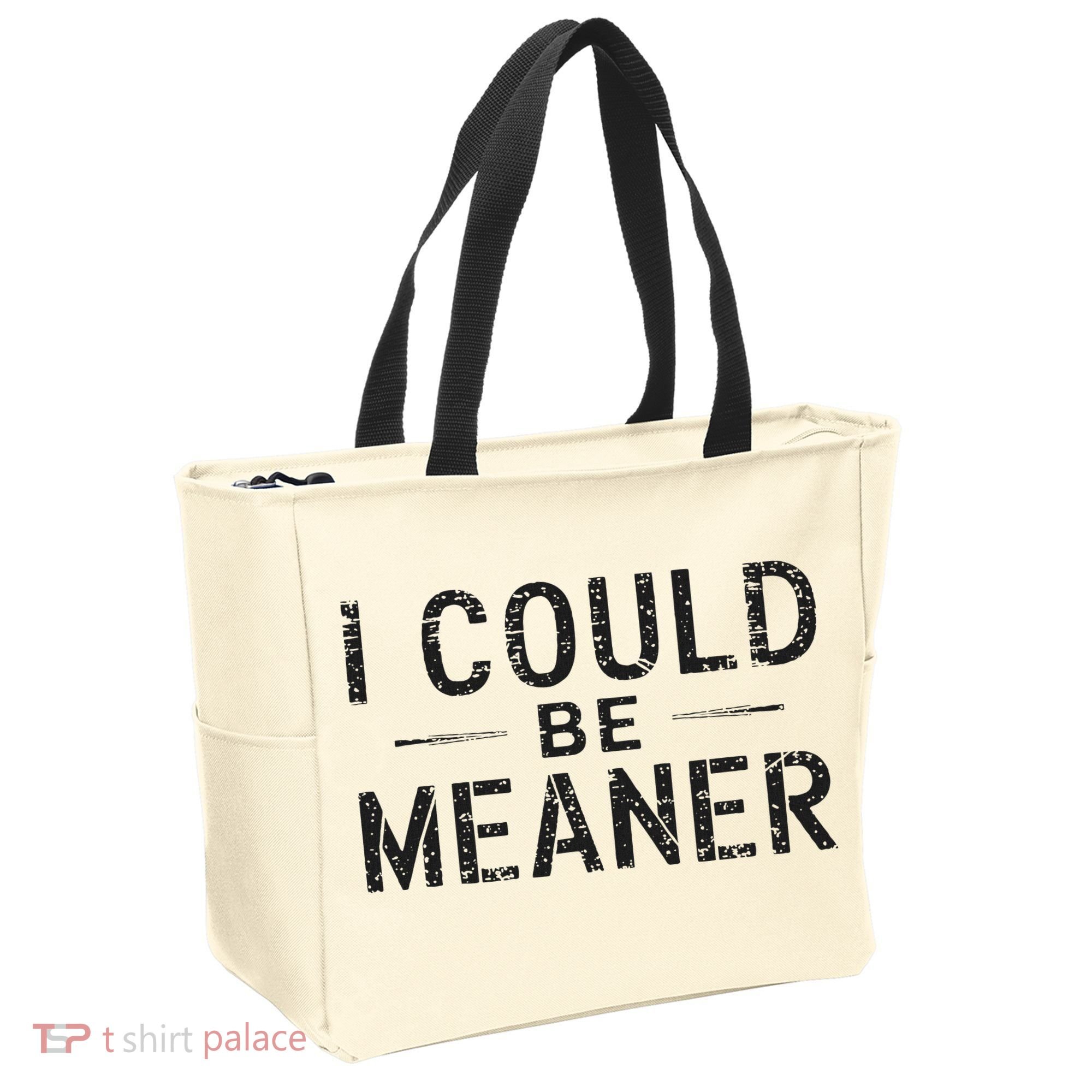 I Could Be Meaner Tote Bag