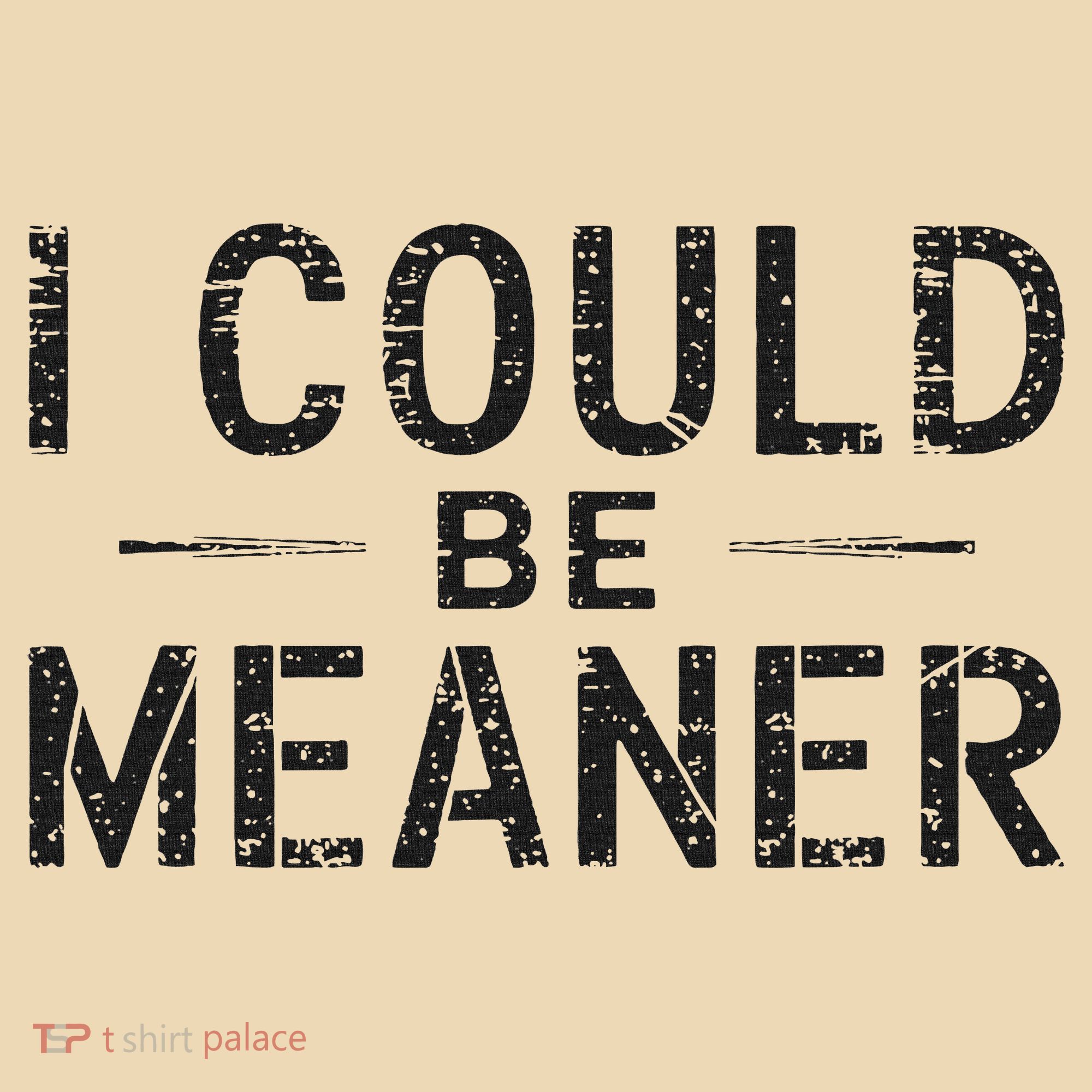 I Could Be Meaner Tote Bag