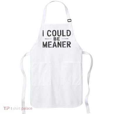 I Could Be Meaner Apron