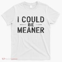 I Could Be Meaner T-Shirt thumb 0