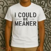 I Could Be Meaner T-Shirt thumb 3