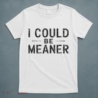 I Could Be Meaner T-Shirt thumb 5