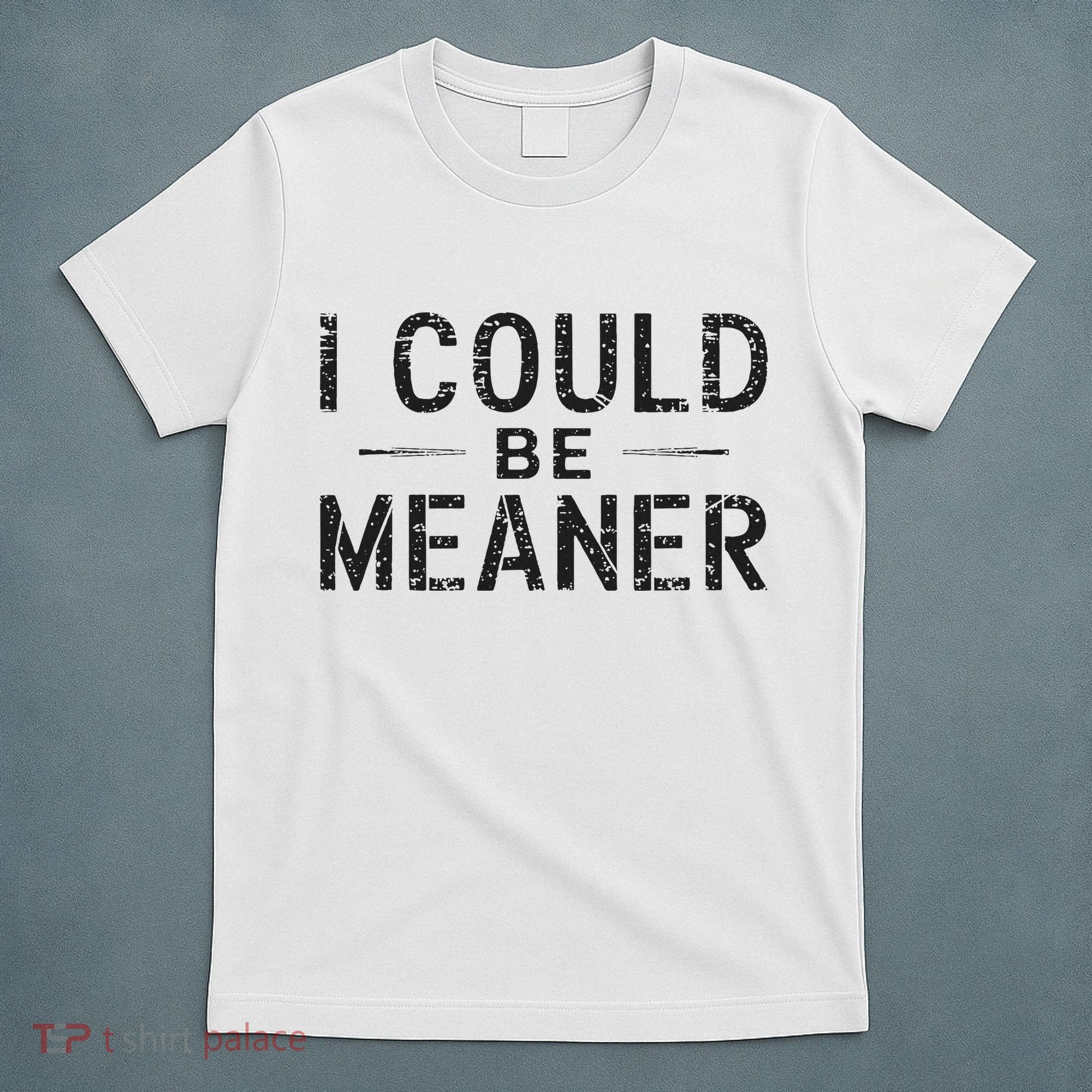 I Could Be Meaner T-Shirt