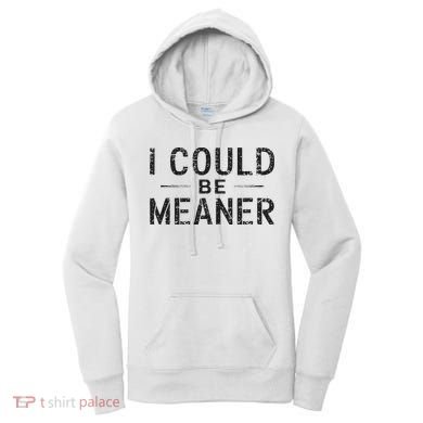 I Could Be Meaner Women's Hoodie