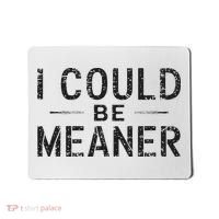 I Could Be Meaner Mousepad thumb 0