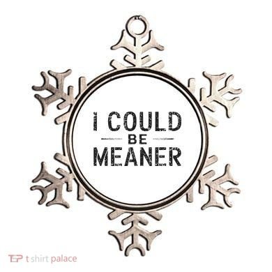 I Could Be Meaner Ornament