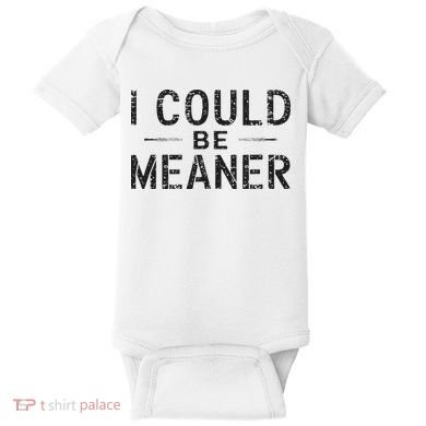I Could Be Meaner Baby Bodysuit
