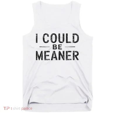 I Could Be Meaner Tank Top