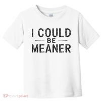 I Could Be Meaner Toddler T-Shirt thumb 0