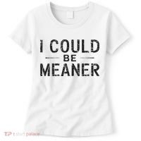 I Could Be Meaner Women's T-Shirt thumb 0
