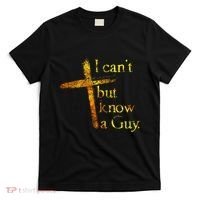 I Cant But I Know A Guy Jesus Cross Funny Christian T-Shirt thumb 0