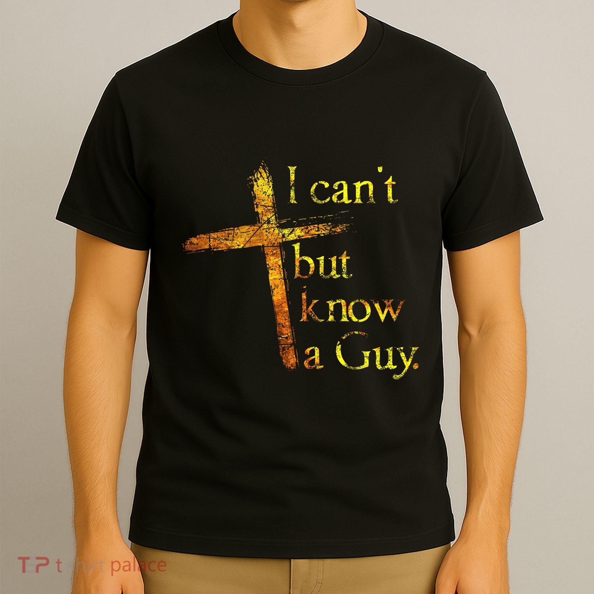 I Cant But I Know A Guy Jesus Cross Funny Christian T-Shirt