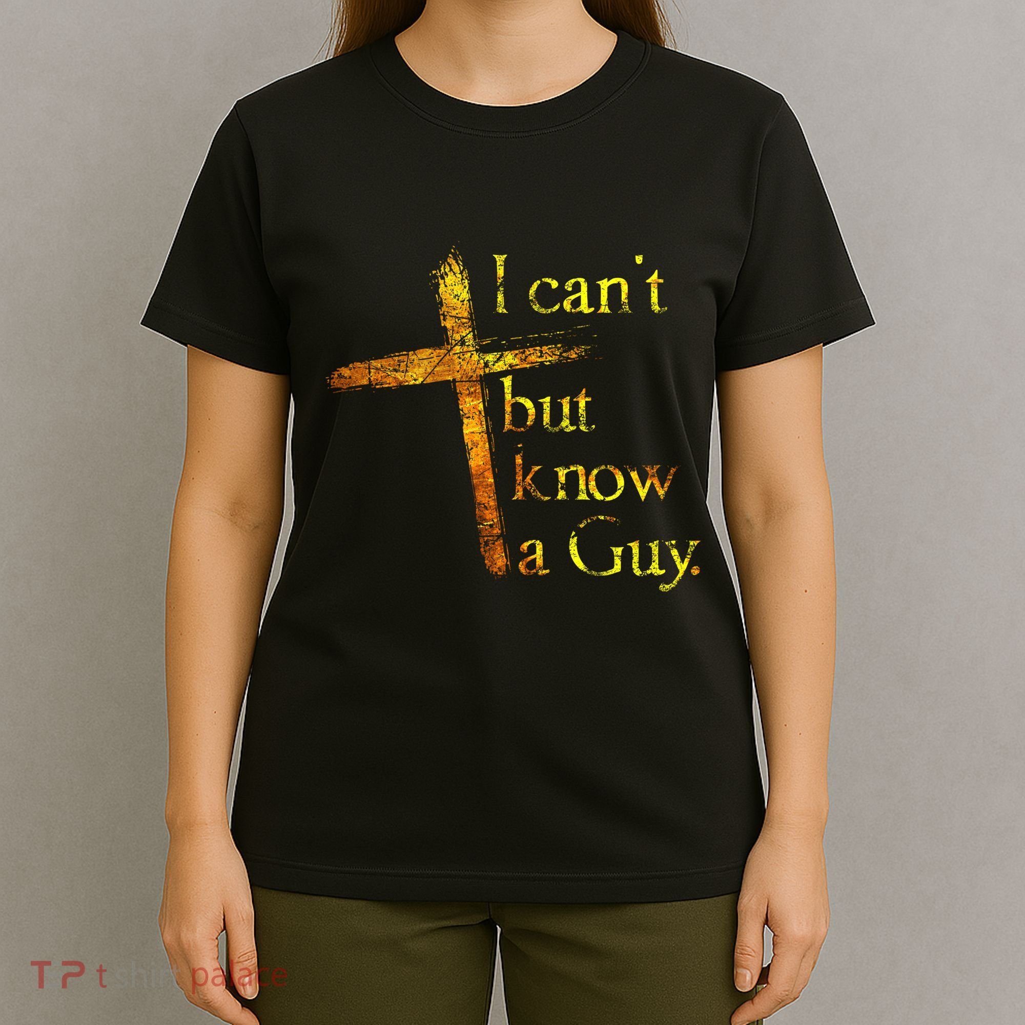 I Cant But I Know A Guy Jesus Cross Funny Christian T-Shirt