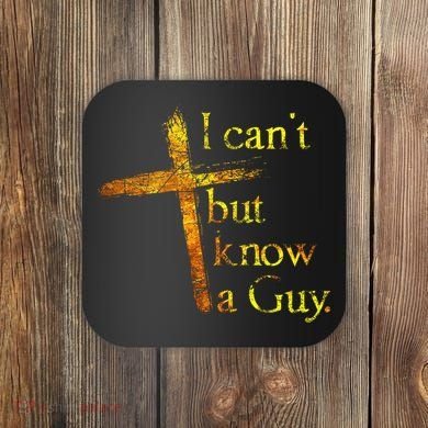 I Cant But I Know A Guy Jesus Cross Funny Christian Coaster