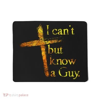 I Cant But I Know A Guy Jesus Cross Funny Christian Mousepad