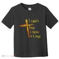 I Cant But I Know A Guy Jesus Cross Funny Christian Toddler T-Shirt thumb 0