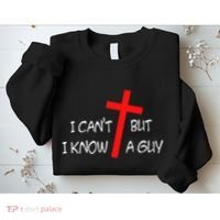 I CanT But I Know A Guy Jesus Cross Funny Christian Saying Sweatshirt thumb 2