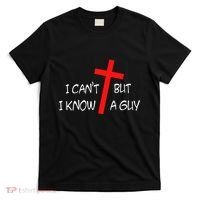 I CanT But I Know A Guy Jesus Cross Funny Christian Saying T-Shirt thumb 0
