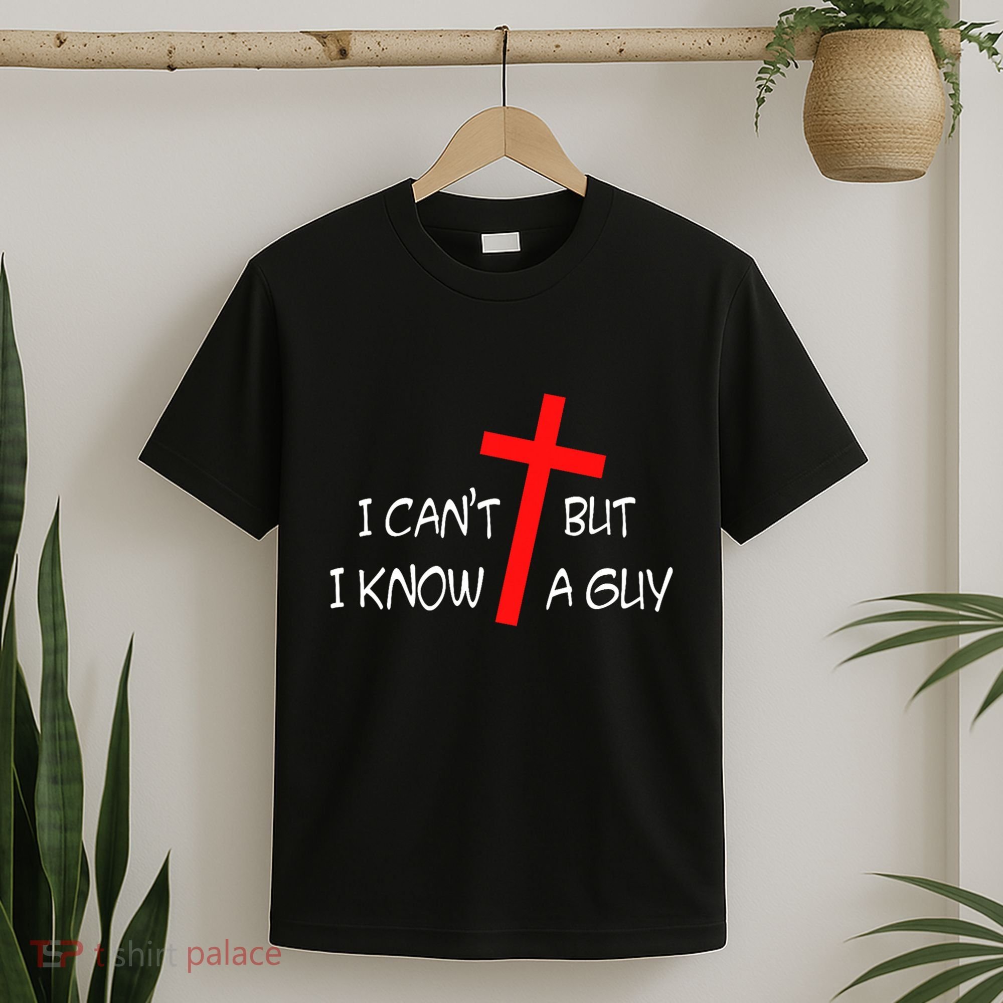 I CanT But I Know A Guy Jesus Cross Funny Christian Saying T-Shirt