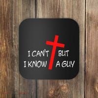 I CanT But I Know A Guy Jesus Cross Funny Christian Saying Coaster thumb 0