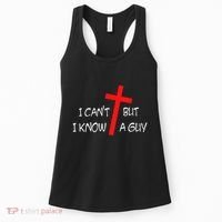 I CanT But I Know A Guy Jesus Cross Funny Christian Saying Women's Tank Top thumb 0
