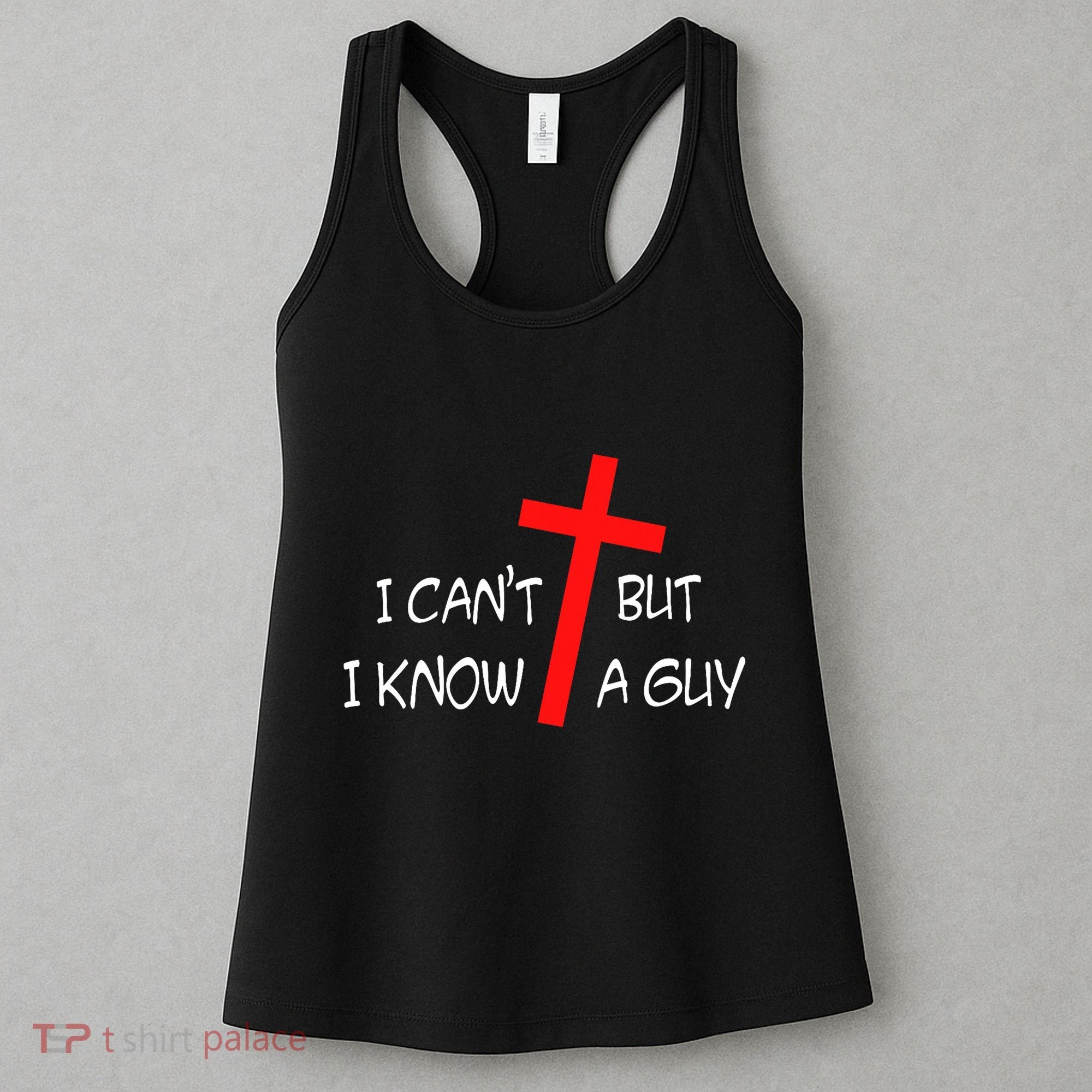 I CanT But I Know A Guy Jesus Cross Funny Christian Saying Women's Tank Top