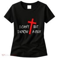 I CanT But I Know A Guy Jesus Cross Funny Christian Saying Women's T-Shirt thumb 0