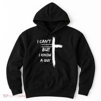 I Can't But I Know A Guy Funny Hoodie thumb 0