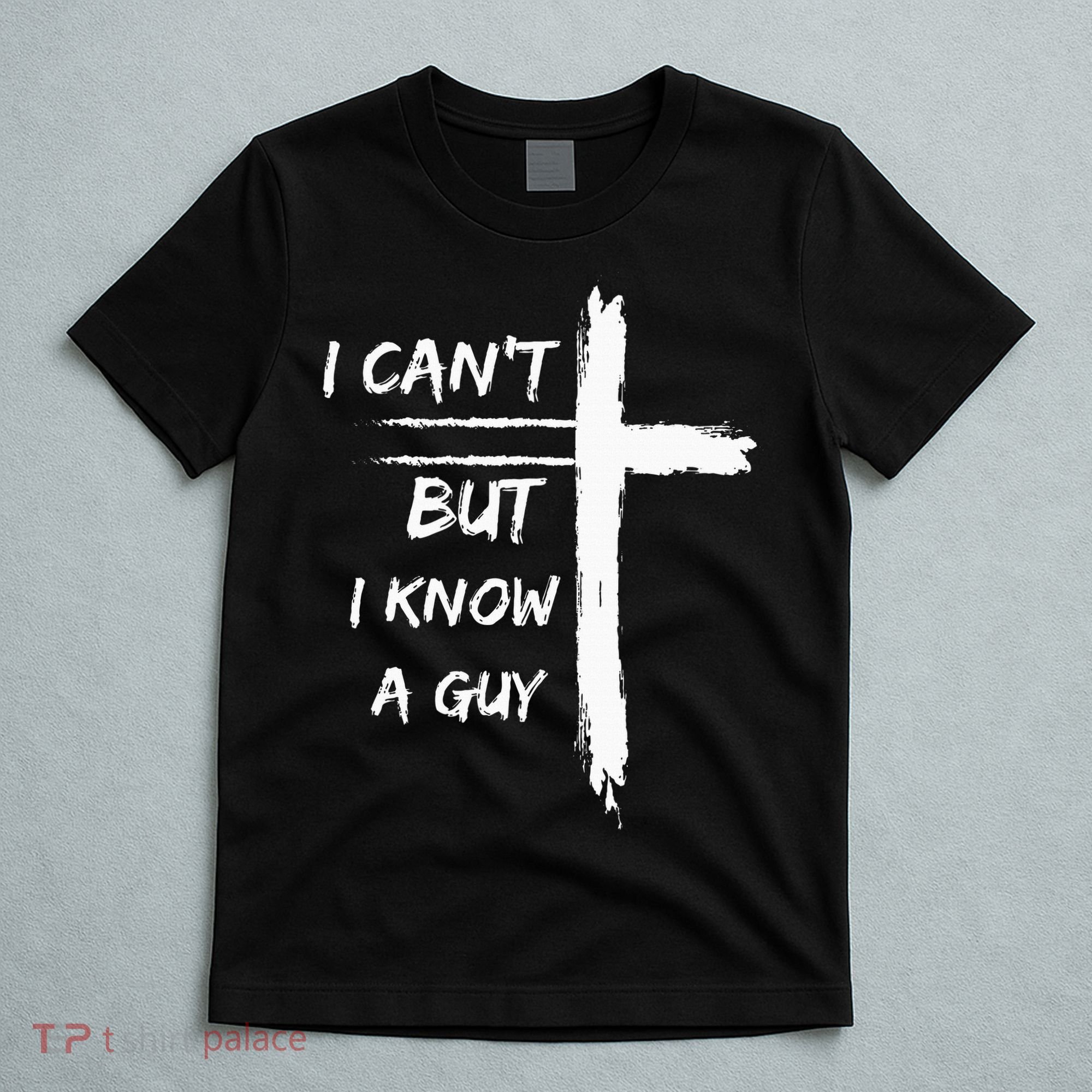 I Can't But I Know A Guy Funny T-Shirt