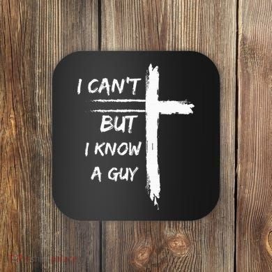 I Can't But I Know A Guy Funny Coaster