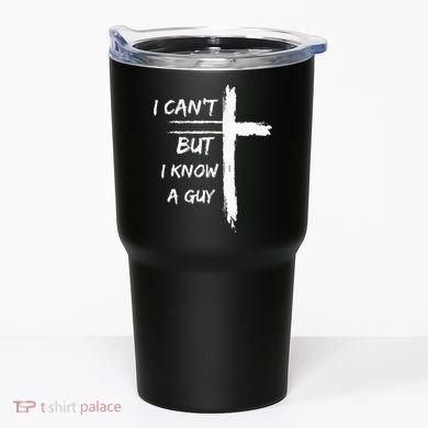 I Can't But I Know A Guy Funny Tumbler