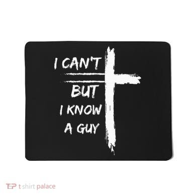 I Can't But I Know A Guy Funny Mousepad