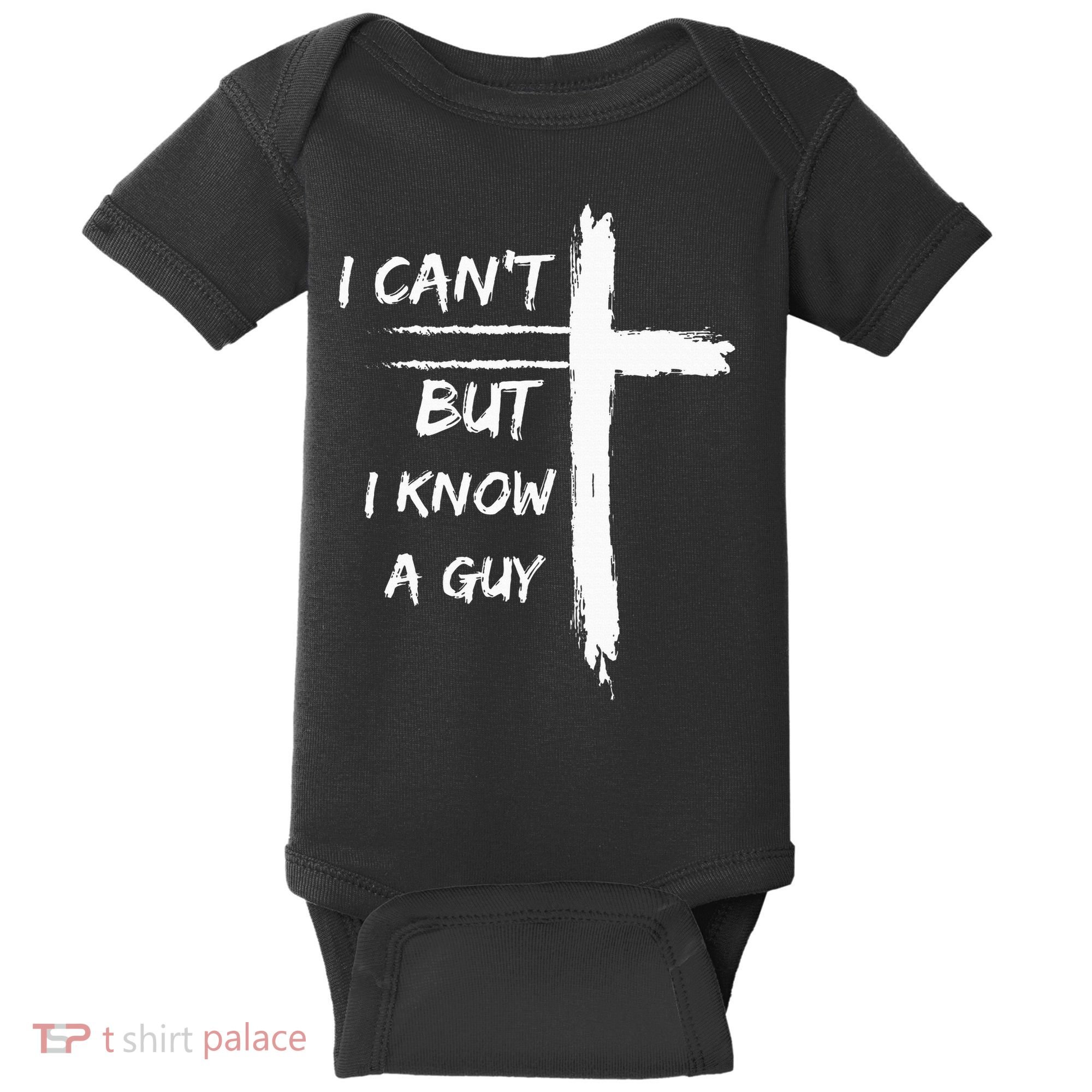 I Can't But I Know A Guy Funny Baby Bodysuit