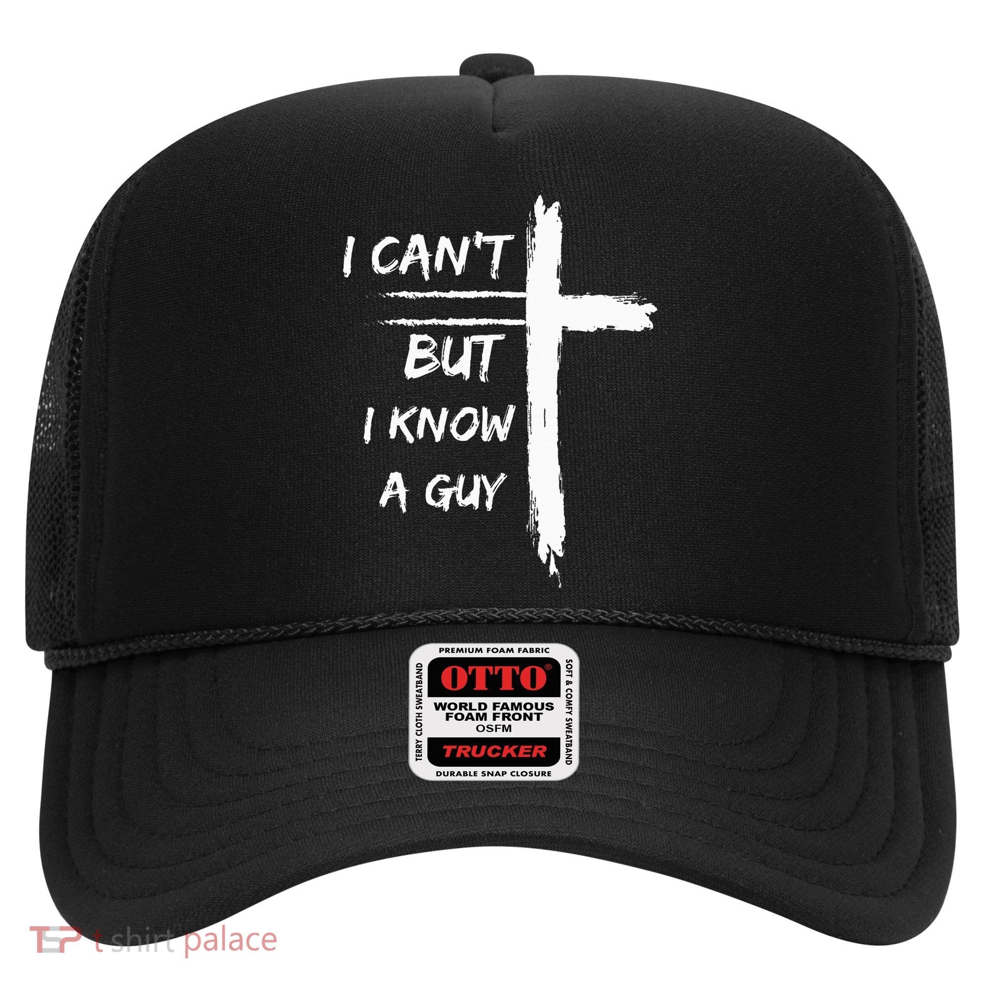 I Can't But I Know A Guy Funny Hat