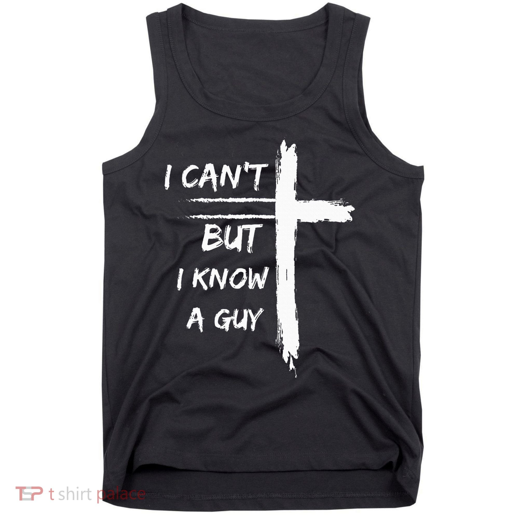 I Can't But I Know A Guy Funny Tank Top