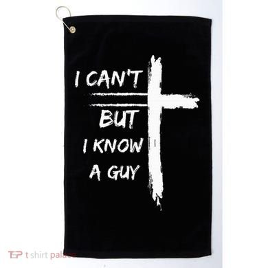 I Can't But I Know A Guy Funny Golf Towel