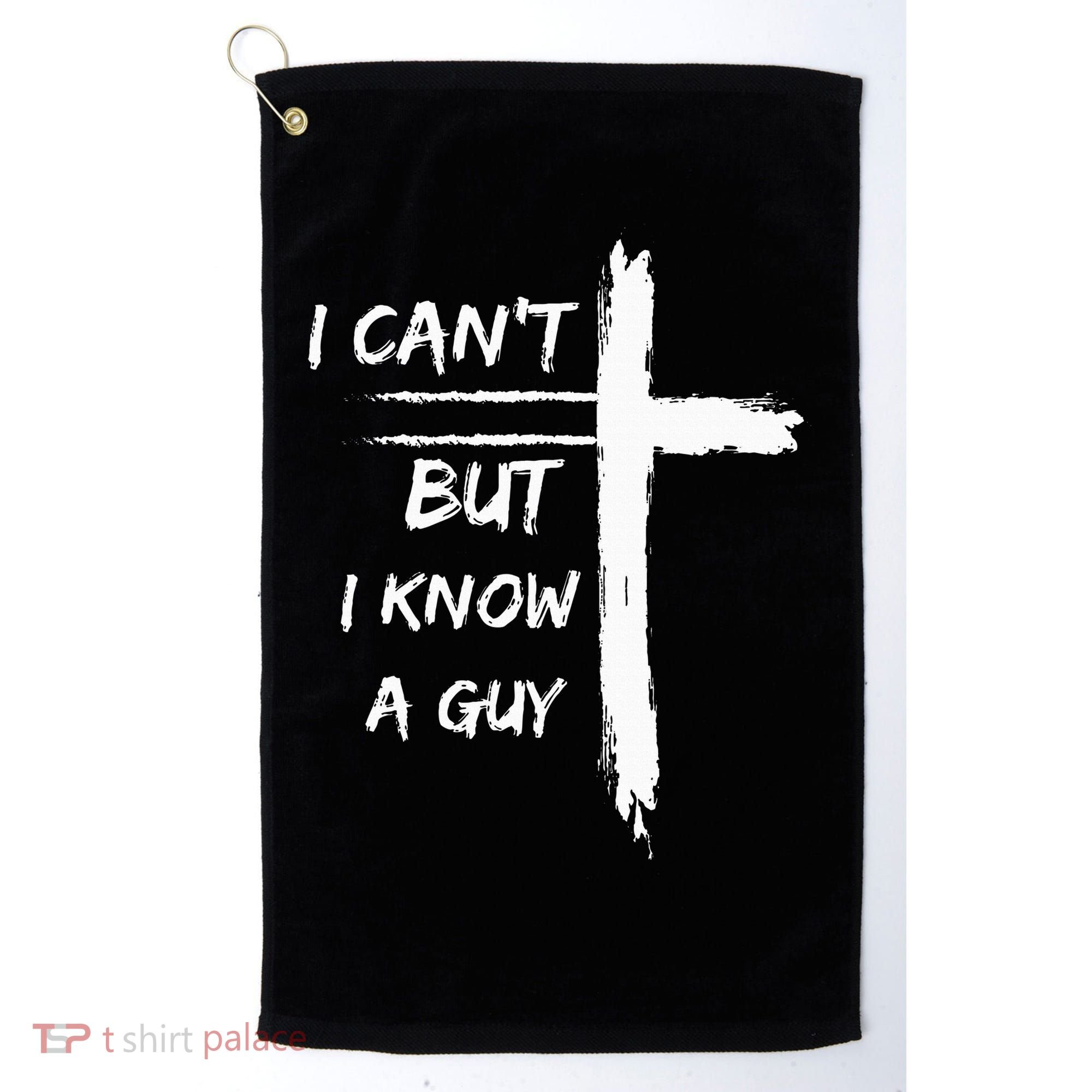 I Can't But I Know A Guy Funny Golf Towel