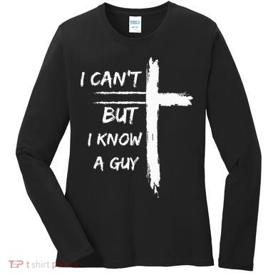 I Can't But I Know A Guy Funny Women's Long Sleeve Shirt