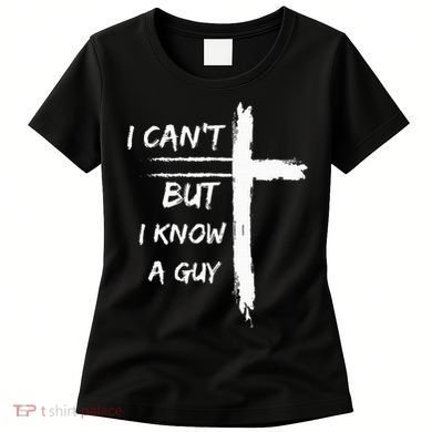 I Can't But I Know A Guy Funny Women's T-Shirt
