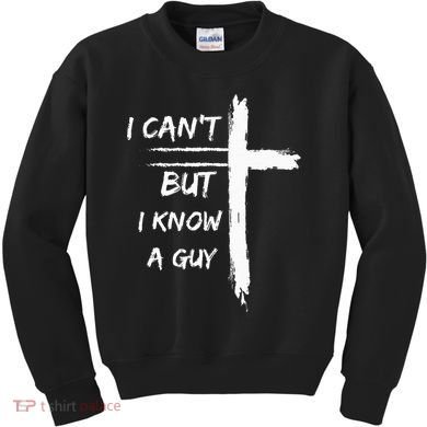 I Can't But I Know A Guy Funny Kids Sweatshirt