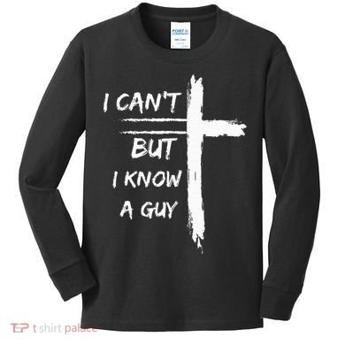 I Can't But I Know A Guy Funny Kids Long Sleeve Shirt